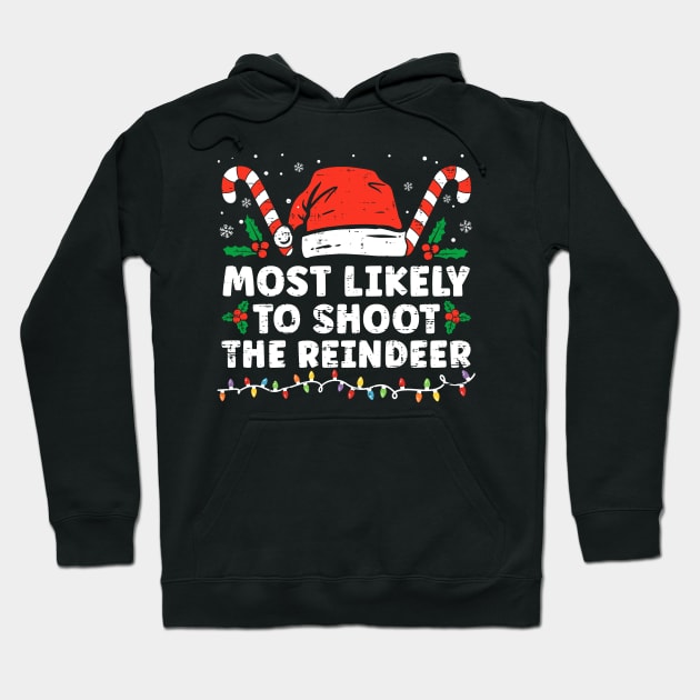 Most Likely To Shoot The Reindeer Family Christmas Hoodie by unaffectedmoor